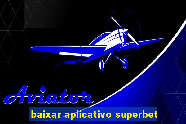 baixar aplicativo superbet